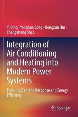 Integration of Air Conditioning and Heating into Modern Power Systems: Enabling Demand Response and Energy Efficiency - Yi Ding,Yonghua Song,Hongxun Hui - cover