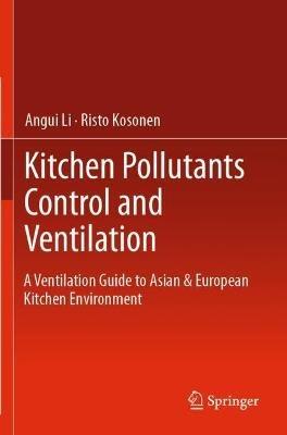Kitchen Pollutants Control and Ventilation: A Ventilation Guide to Asian & European Kitchen Environment - Angui Li,Risto Kosonen - cover