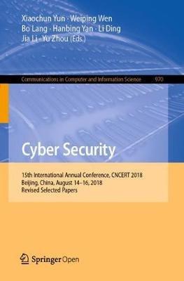 Cyber Security: 15th International Annual Conference, CNCERT 2018, Beijing, China, August 14–16, 2018, Revised Selected Papers - cover