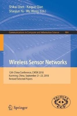 Wireless Sensor Networks: 12th China Conference, CWSN 2018, Kunming, China, September 21–23, 2018, Revised Selected Papers - cover