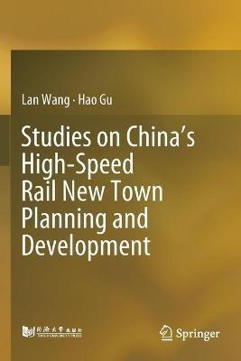 Studies on China’s High-Speed Rail New Town Planning and Development - Lan Wang,Hao Gu - cover