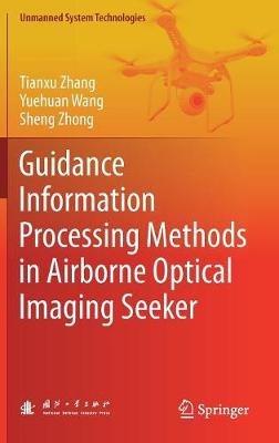 Guidance Information Processing Methods in Airborne Optical Imaging Seeker - Tianxu Zhang,Yuehuan Wang,Sheng Zhong - cover