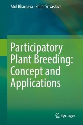 Participatory Plant Breeding: Concept and Applications - Atul Bhargava,Shilpi Srivastava - cover