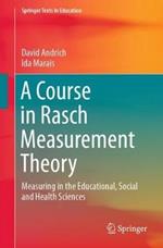 A Course in Rasch Measurement Theory: Measuring in the Educational, Social and Health Sciences