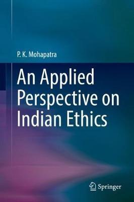 An Applied Perspective on Indian Ethics - P. K. Mohapatra - cover