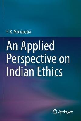 An Applied Perspective on Indian Ethics - P. K. Mohapatra - cover