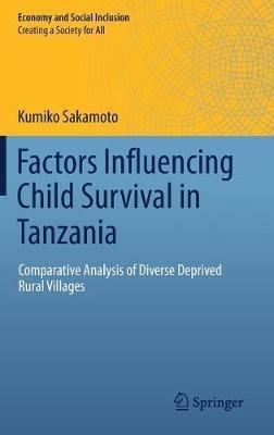 Factors Influencing Child Survival in Tanzania: Comparative Analysis of Diverse Deprived Rural Villages - Kumiko Sakamoto - cover
