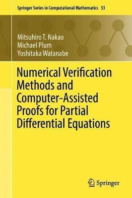 Numerical Verification Methods and Computer-Assisted Proofs for Partial Differential Equations - Mitsuhiro T. Nakao,Michael Plum,Yoshitaka Watanabe - cover
