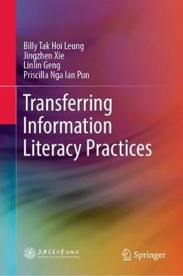 Transferring Information Literacy Practices - Billy Tak Hoi Leung,Jingzhen Xie,Linlin Geng - cover