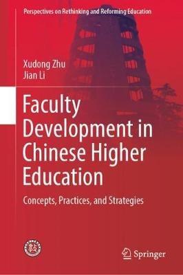 Faculty Development in Chinese Higher Education: Concepts, Practices, and Strategies - Xudong Zhu,Jian Li - cover