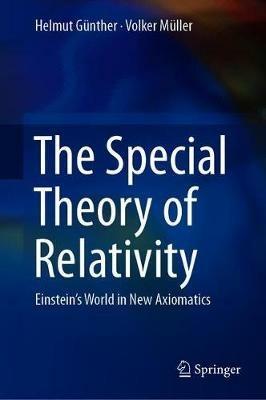 The Special Theory of Relativity: Einstein’s World in New Axiomatics - Helmut Günther,Volker Müller - cover