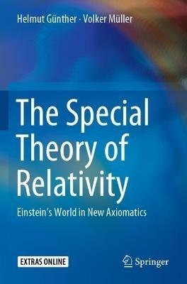 The Special Theory of Relativity: Einstein’s World in New Axiomatics - Helmut Günther,Volker Müller - cover