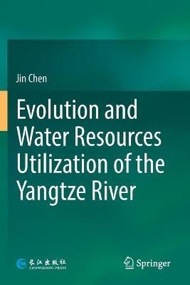 Evolution and Water Resources Utilization of the Yangtze River - Jin Chen - cover