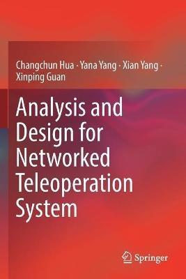 Analysis and Design for Networked Teleoperation System - Changchun Hua,Yana Yang,Xian Yang - cover