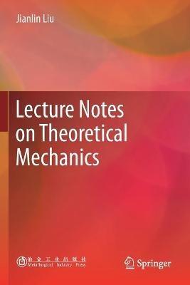 Lecture Notes on Theoretical Mechanics - Jianlin Liu - cover