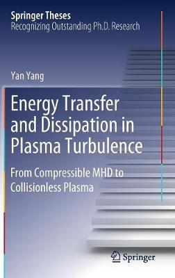 Energy Transfer and Dissipation in Plasma Turbulence: From Compressible MHD to Collisionless Plasma - Yan Yang - cover