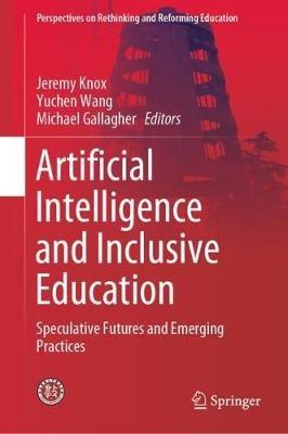 Artificial Intelligence and Inclusive Education: Speculative Futures and Emerging Practices - cover