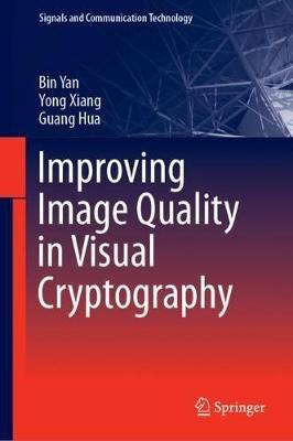 Improving Image Quality in Visual Cryptography - Bin Yan,Yong Xiang,Guang Hua - cover