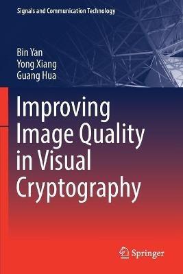 Improving Image Quality in Visual Cryptography - Bin Yan,Yong Xiang,Guang Hua - cover
