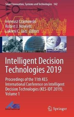 Intelligent Decision Technologies 2019: Proceedings of the 11th KES International Conference on Intelligent Decision Technologies (KES-IDT 2019), Volume 1 - cover