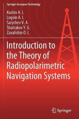 Introduction to the Theory of Radiopolarimetric Navigation Systems - Kozlov A.I.,Logvin A.I.,Sarychev V.A. - cover