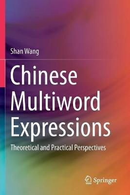 Chinese Multiword Expressions: Theoretical and Practical Perspectives - Shan Wang - cover