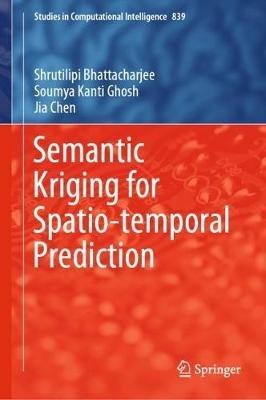 Semantic Kriging for Spatio-temporal Prediction - Shrutilipi Bhattacharjee,Soumya Kanti Ghosh,Jia Chen - cover