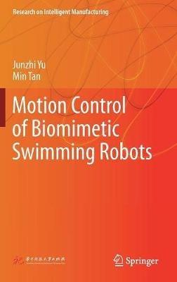 Motion Control of Biomimetic Swimming Robots - Junzhi Yu,Min Tan - cover