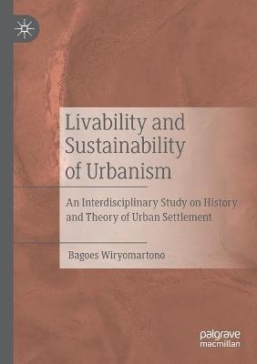 Livability and Sustainability of Urbanism: An Interdisciplinary Study on History and Theory of Urban Settlement - Bagoes Wiryomartono - cover