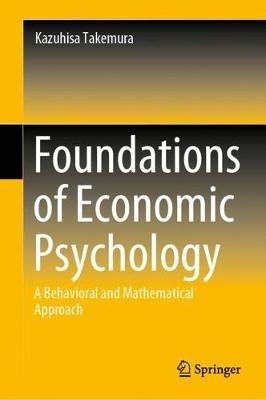 Foundations of Economic Psychology: A Behavioral and Mathematical Approach - Kazuhisa Takemura - cover