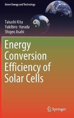 Energy Conversion Efficiency of Solar Cells - Takashi Kita,Yukihiro Harada,Shigeo Asahi - cover