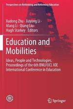 Education and Mobilities: Ideas, People and Technologies. Proceedings of the 6th BNU/UCL IOE International Conference in Education