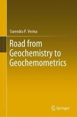 Road from Geochemistry to Geochemometrics - Surendra P. Verma - cover