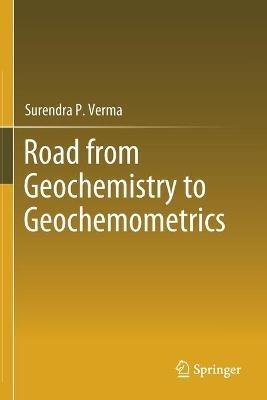 Road from Geochemistry to Geochemometrics - Surendra P. Verma - cover