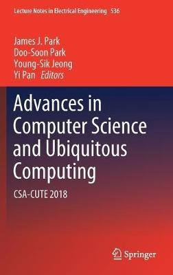 Advances in Computer Science and Ubiquitous Computing: CSA-CUTE 2018 - cover