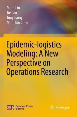 Epidemic-logistics Modeling: A New Perspective on Operations Research - Ming Liu,Jie Cao,Jing Liang - cover