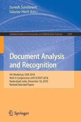 Document Analysis and Recognition: 4th Workshop, DAR 2018, Held in Conjunction with ICVGIP 2018, Hyderabad, India, December 18, 2018, Revised Selected Papers - cover