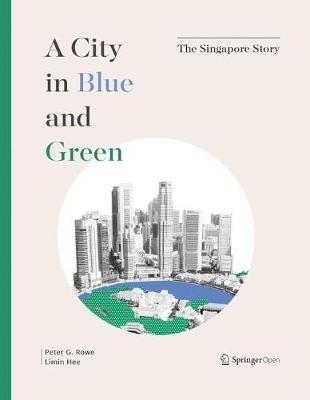 A City in Blue and Green: The Singapore Story - Peter G. Rowe,Limin Hee - cover