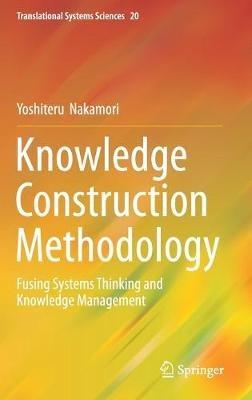 Knowledge Construction Methodology: Fusing Systems Thinking and Knowledge Management - Yoshiteru Nakamori - cover
