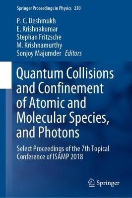 Quantum Collisions and Confinement of Atomic and Molecular Species, and Photons: Select Proceedings of the 7th Topical Conference of ISAMP 2018 - cover
