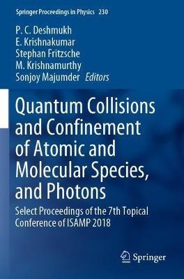 Quantum Collisions and Confinement of Atomic and Molecular Species, and Photons: Select Proceedings of the 7th Topical Conference of ISAMP 2018 - cover