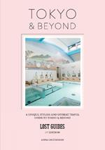 Lost Guides - Tokyo & Beyond: A Unique, Stylish and Offbeat Travel Guide to Tokyo and Beyond
