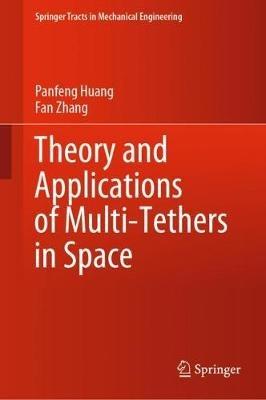 Theory and Applications of Multi-Tethers in Space - Panfeng Huang,Fan Zhang - cover