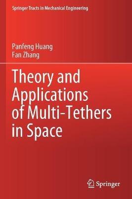 Theory and Applications of Multi-Tethers in Space - Panfeng Huang,Fan Zhang - cover