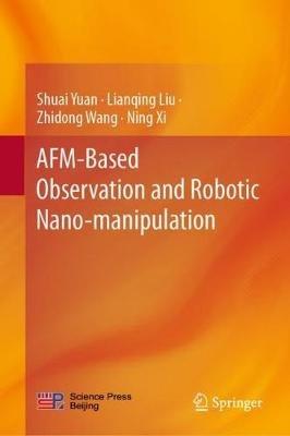 AFM-Based Observation and Robotic Nano-manipulation - Shuai Yuan,Lianqing Liu,Zhidong Wang - cover