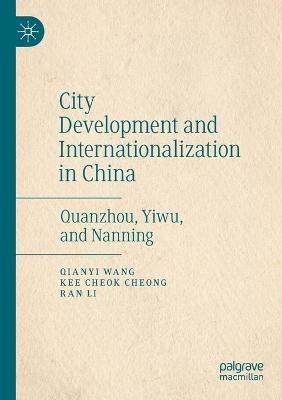 City Development and Internationalization in China: Quanzhou, Yiwu, and Nanning - Qianyi Wang,Kee Cheok Cheong,Ran Li - cover
