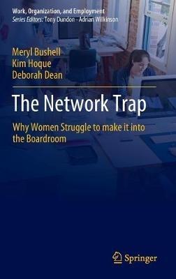 The Network Trap: Why Women Struggle to Make it into the Boardroom - Meryl Bushell,Kim Hoque,Deborah Dean - cover