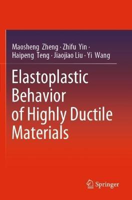 Elastoplastic Behavior of Highly Ductile Materials - Maosheng Zheng,Zhifu Yin,Haipeng Teng - cover