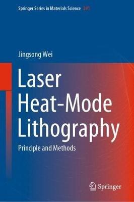 Laser Heat-Mode Lithography: Principle and Methods - Jingsong Wei - cover