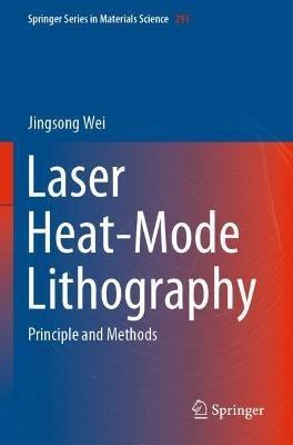 Laser Heat-Mode Lithography: Principle and Methods - Jingsong Wei - cover